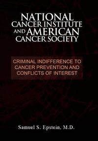 Cover image for NATIONAL CANCER INSTITUTE and AMERICAN CANCER SOCIETY: Criminal Indifference to Cancer Prevention and Conflicts of Interest