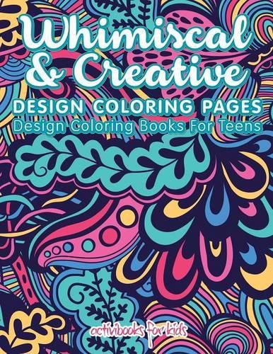 Whimiscal & Creative Design Coloring Pages: Design Coloring Books For Teens