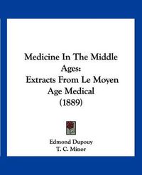 Cover image for Medicine in the Middle Ages: Extracts from Le Moyen Age Medical (1889)