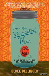 Cover image for The Fermented Man: A Year on the Front Lines of a Food Revolution