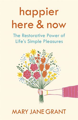 Cover image for Happier Here and Now: The restorative power of life's simple pleasures