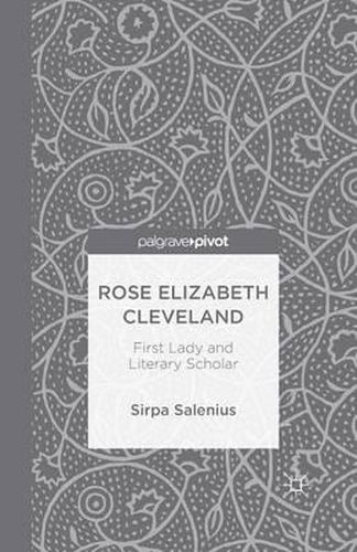 Cover image for Rose Elizabeth Cleveland: First Lady and Literary Scholar