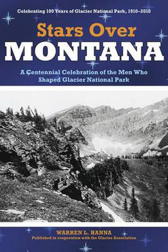 Cover image for Stars Over Montana: A Centennial Celebration Of The Men Who Shaped Glacier National Park