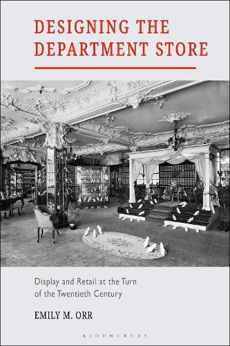 Cover image for Designing the Department Store: Display and Retail at the Turn of the Twentieth Century