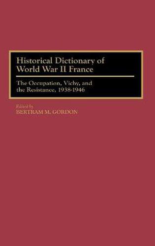 Cover image for Historical Dictionary of World War II France: The Occupation, Vichy, and the Resistance, 1938-1946