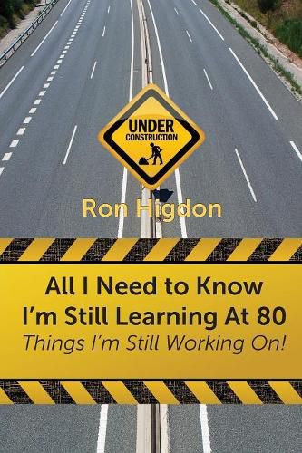 Cover image for All I Need to Know I'm Still Learning at 80: Things I'm Still Working On