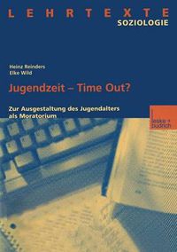 Cover image for Jugendzeit -- Time Out?: Zur Ausgestaltung Des Jugendalters ALS Moratorium