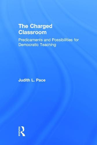 Cover image for The Charged Classroom: Predicaments and Possibilities for Democratic Teaching