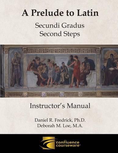 A Prelude to Latin: Secundi Gradus - Second Steps Instructor's Manual