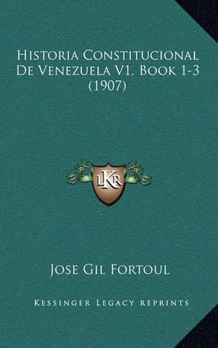 Cover image for Historia Constitucional de Venezuela V1, Book 1-3 (1907)