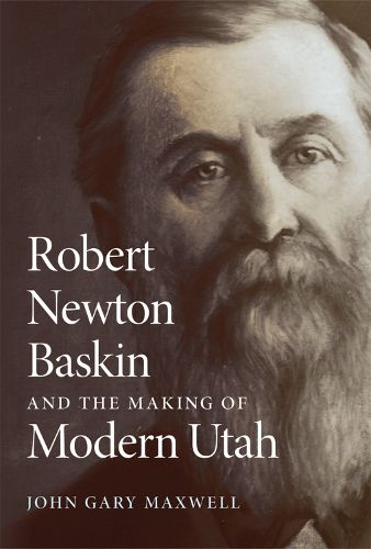 Cover image for Robert Newton Baskin and the Making of Modern Utah