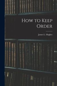 Cover image for How to Keep Order [microform]