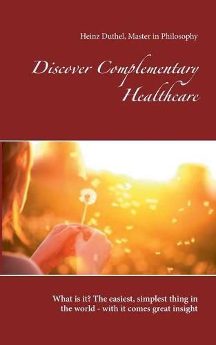 Discover Complementary Healthcare: What is it? The easiest, simplest thing in the world - with it comes great insight