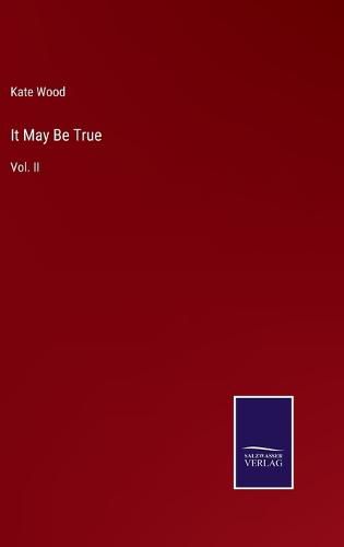 Cover image for It May Be True: Vol. II