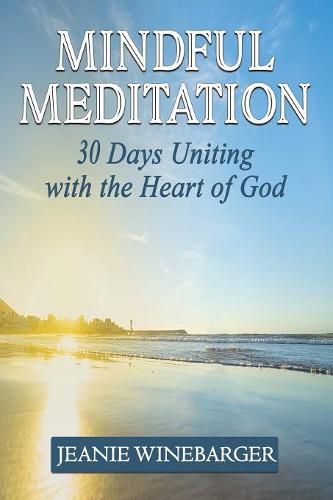 Cover image for Mindful Meditation: 30 Days Uniting with the Heart of God