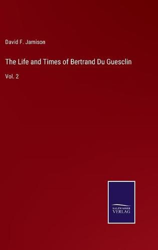 Cover image for The Life and Times of Bertrand Du Guesclin: Vol. 2