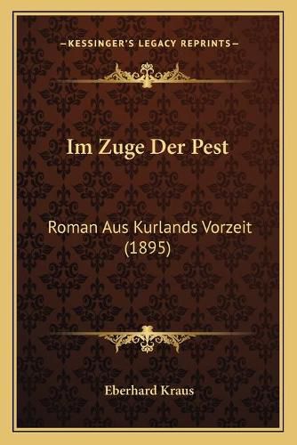 Cover image for Im Zuge Der Pest: Roman Aus Kurlands Vorzeit (1895)