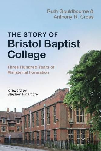 The Story of Bristol Baptist College: Three Hundred Years of Ministerial Formation