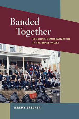 Cover image for Banded Together: Economic Democratization in the Brass Valley