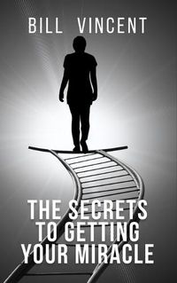 Cover image for The Secrets to Getting Your Miracle