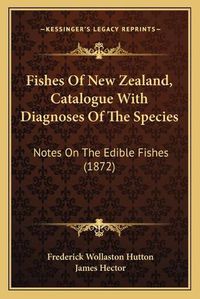 Cover image for Fishes of New Zealand, Catalogue with Diagnoses of the Species: Notes on the Edible Fishes (1872)