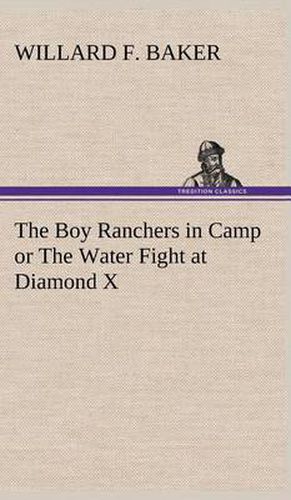 The Boy Ranchers in Camp or The Water Fight at Diamond X