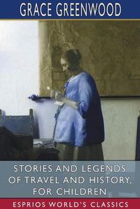 Cover image for Stories and Legends of Travel and History, for Children (Esprios Classics)