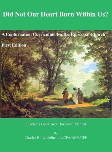 Cover image for Did Not Our Heart Burn Within Us?: A Confirmation Curriculum for the Episcopal Church
