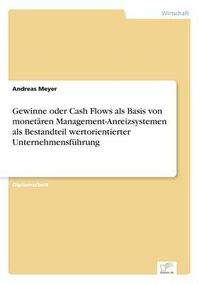 Cover image for Gewinne oder Cash Flows als Basis von monetaren Management-Anreizsystemen als Bestandteil wertorientierter Unternehmensfuhrung