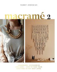 Cover image for Macrame 2: Homewares, Accessories and More - How to Take Your Knotting to the Next Level
