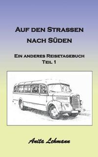 Cover image for Auf den Strassen nach Suden: Ein anderes Reisetagebuch Teil 1