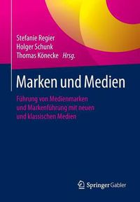 Cover image for Marken und Medien: Fuhrung von Medienmarken und Markenfuhrung mit neuen und klassischen Medien