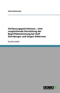 Cover image for Verfassungspatriotismus - eine vergleichende Darstellung der Begriffsbestimmung bei Dolf Sternberger und Jurgen Habermas