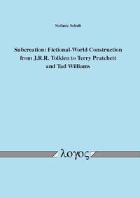 Cover image for Subcreation: Fictional-World Construction from J.R.R. Tolkien to Terry Pratchett and Tad Williams