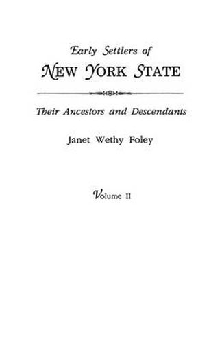 Cover image for Early Settlers of New York State: Their Ancestors and Descendants. A Monthly Magazine. The Original Nine Volumes Reprinted in Two. Volume II: Magazine Volumes V-IX, July 1938 to October 1942 (42 Issues). Indexed