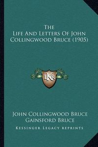 Cover image for The Life and Letters of John Collingwood Bruce (1905)