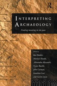 Cover image for Interpreting Archaeology: Finding Meaning in the Past