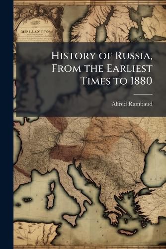 Cover image for History of Russia, from the Earliest Times to 1880.