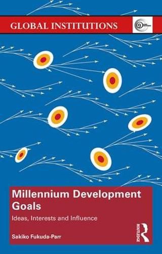 Cover image for Millennium Development Goals: Ideas, Interests and Influence