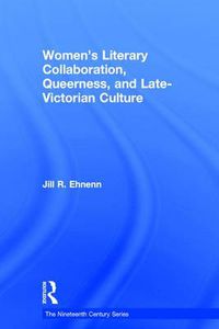 Cover image for Women's Literary Collaboration, Queerness, and Late-Victorian Culture