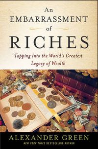 Cover image for An Embarrassment of Riches - Tapping Into the World's Greatest Legacy of Wealth