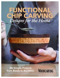 Cover image for Functional Chip Carving: 36 Simple Projects from Bowls to Barrettes