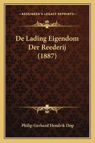 Cover image for de Lading Eigendom Der Reederij (1887)