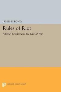 Cover image for Rules of Riot: Internal Conflict and the Law of War