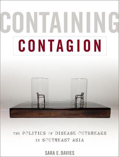 Containing Contagion: The Politics of Disease Outbreaks in Southeast Asia