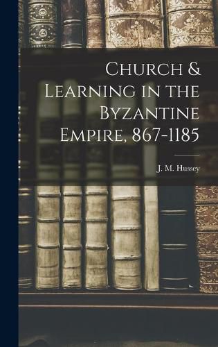 Cover image for Church & Learning in the Byzantine Empire, 867-1185