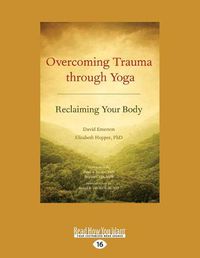 Cover image for Overcoming Trauma Through Yoga: Reclaiming Your Body