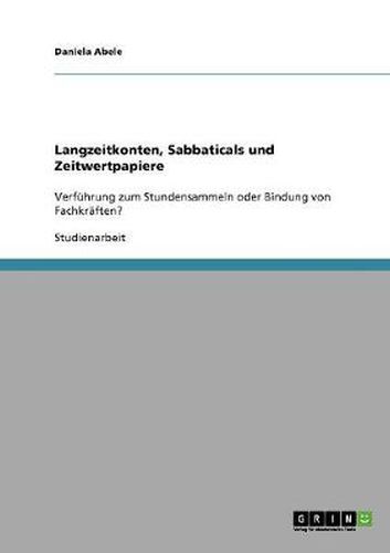 Cover image for Langzeitkonten, Sabbaticals und Zeitwertpapiere: Verfuhrung zum Stundensammeln oder Bindung von Fachkraften?