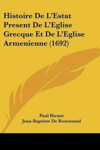 Cover image for Histoire de L'Estat Present de L'Eglise Grecque Et de L'Eglise Armenienne (1692)