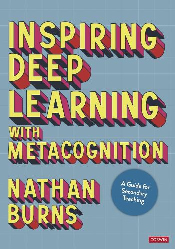 Inspiring Deep Learning with Metacognition: A Guide for Secondary Teaching